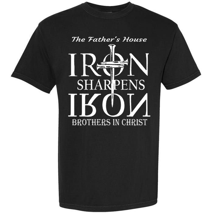 The Fathers House Iron Sharpens Iron Brothers In Christ Garment-Dyed Heavyweight T-Shirt
