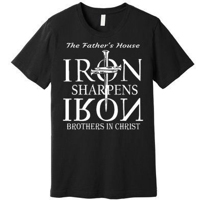 The Fathers House Iron Sharpens Iron Brothers In Christ Premium T-Shirt