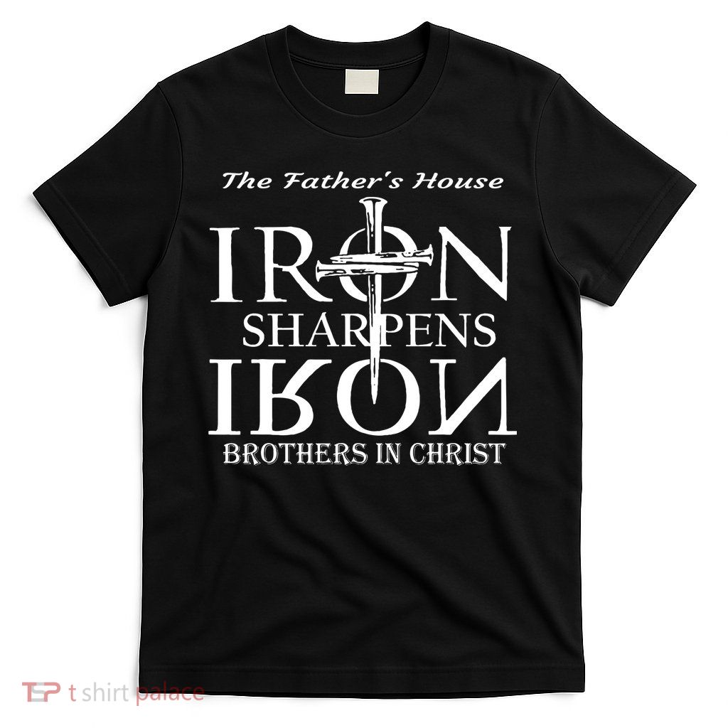 The Father's House Iron Sharpens Iron Brother In Christ T-Shirt