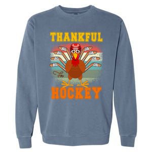 Thankful For Hockey Funny Turkey Ice Hockey Thanksgiving Gift Garment-Dyed Sweatshirt