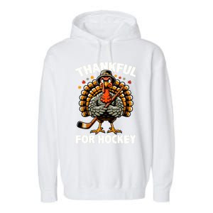 Thankful For Hockey Funny Turkey Thanksgiving Gift Garment-Dyed Fleece Hoodie