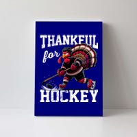 Thankful For Hockey Thanksgiving Turkey Playing Ice Hockey Gift Canvas