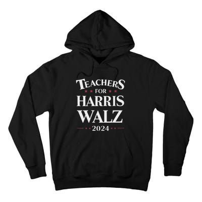 Teachers For Harris Walz 2024 Kamala Tim Waltz Tall Hoodie