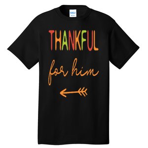 Thankful For Him  Thanksgiving Matching Family Couples Tall T-Shirt