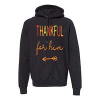 Thankful For Him  Thanksgiving Matching Family Couples Premium Hoodie