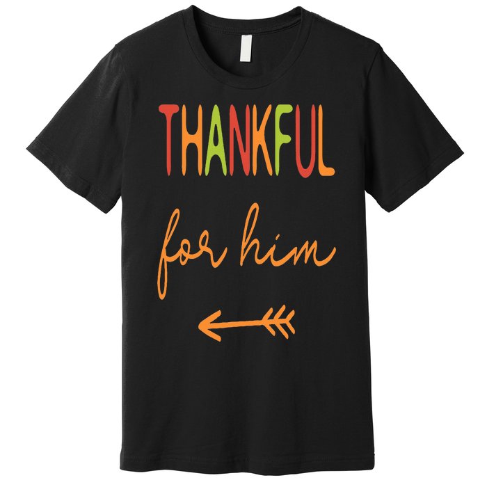 Thankful For Him  Thanksgiving Matching Family Couples Premium T-Shirt