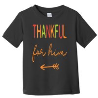 Thankful For Him  Thanksgiving Matching Family Couples Toddler T-Shirt