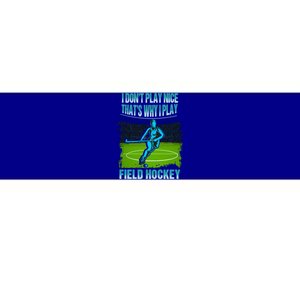 Team Field Hockey I Dont Play Nice Players Game Day Gift Bumper Sticker