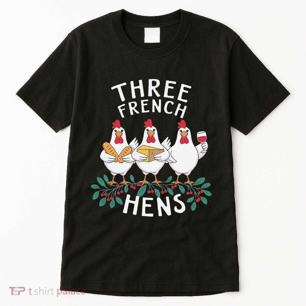 Three French Hens 12 Days Christmas Song Funny Xmas Tall T-Shirt
