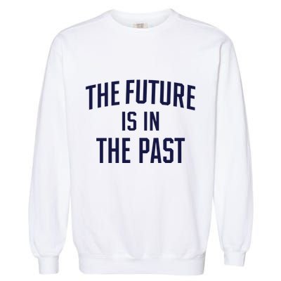 The Future Is In The Past Garment-Dyed Sweatshirt
