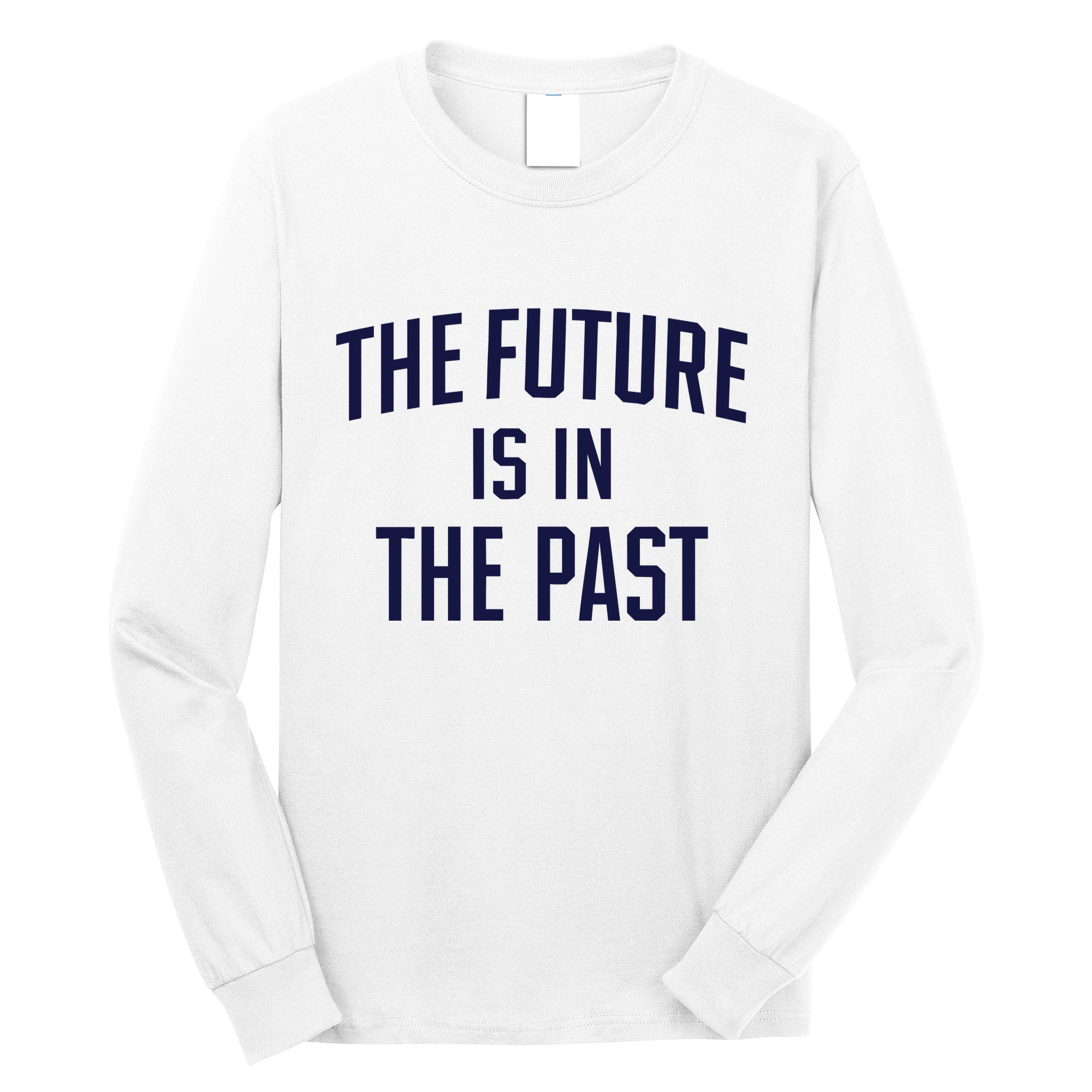 The Future Is In The Past Long Sleeve Shirt