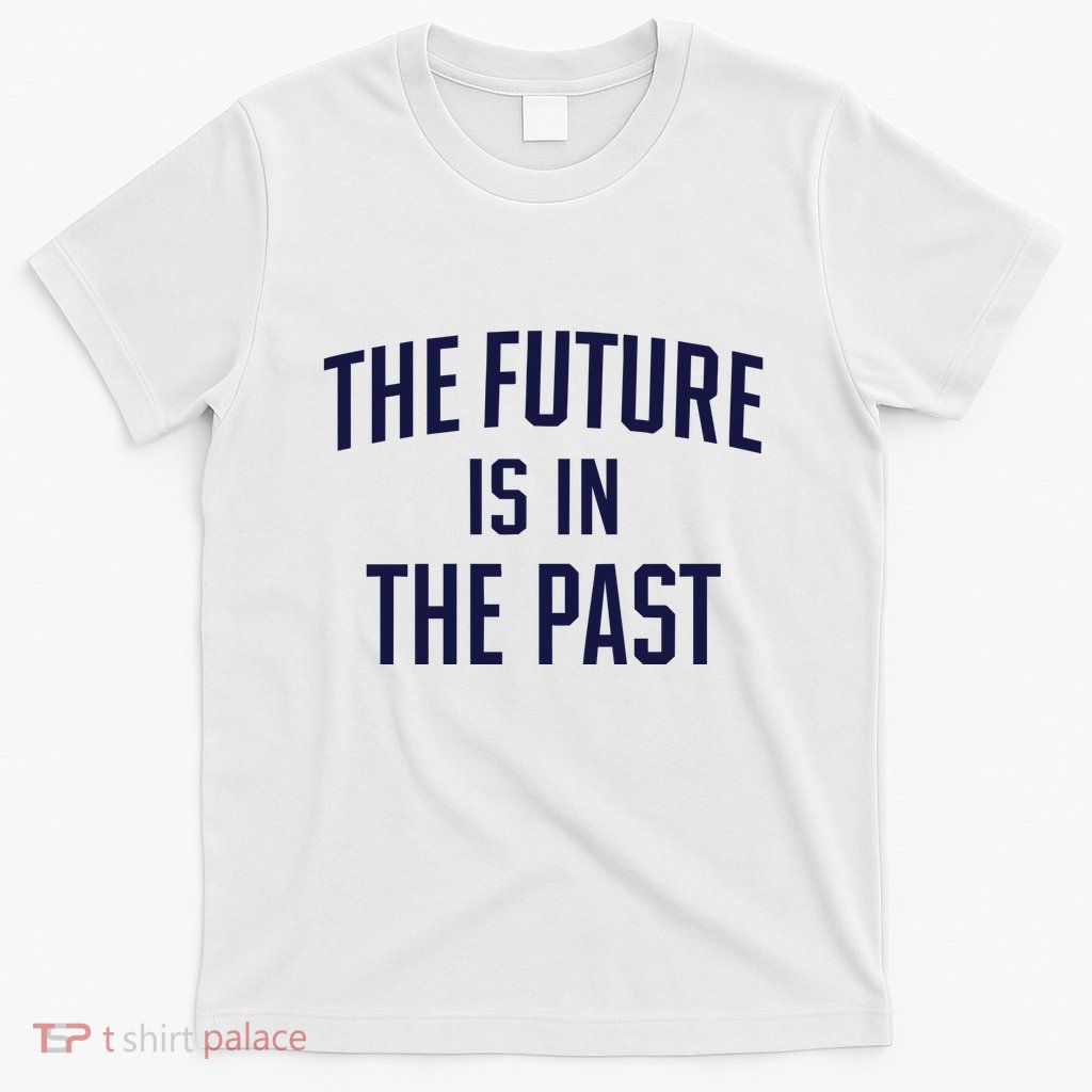 The Future Is In The Past T-Shirt