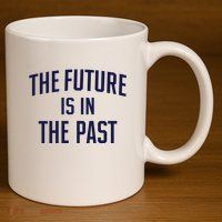 The Future Is In The Past 11oz C Handle Ceramic Mug