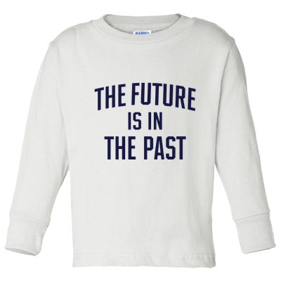 The Future Is In The Past Toddler Long Sleeve Shirt
