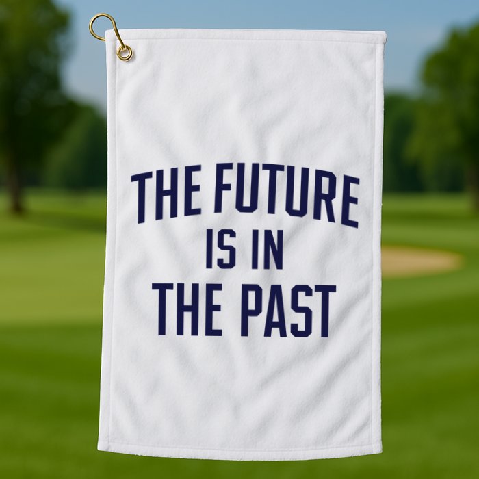 The Future Is In The Past Golf Towel