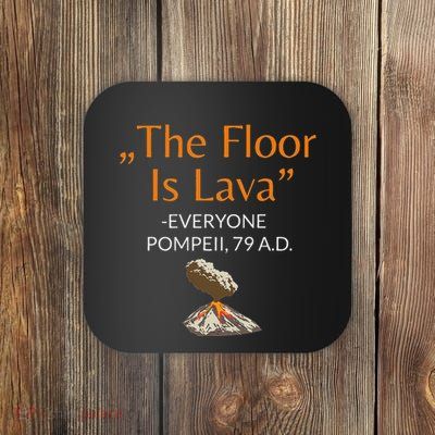 The Floor Is Lava For History Lovers And Teachers Coaster