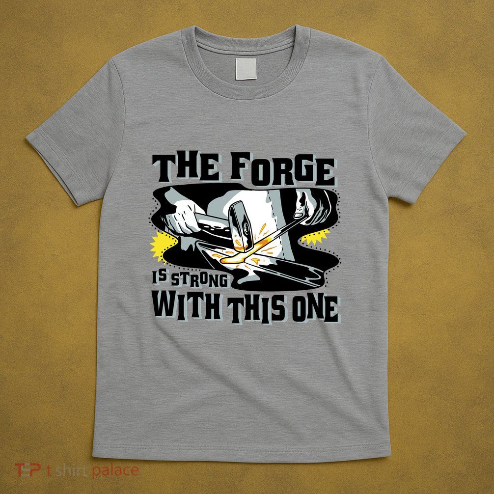 The Forge Is Strong Blacksmith T-Shirt