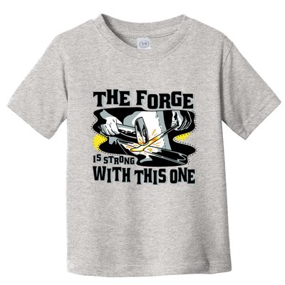 The Forge Is Strong Blacksmith Toddler T-Shirt
