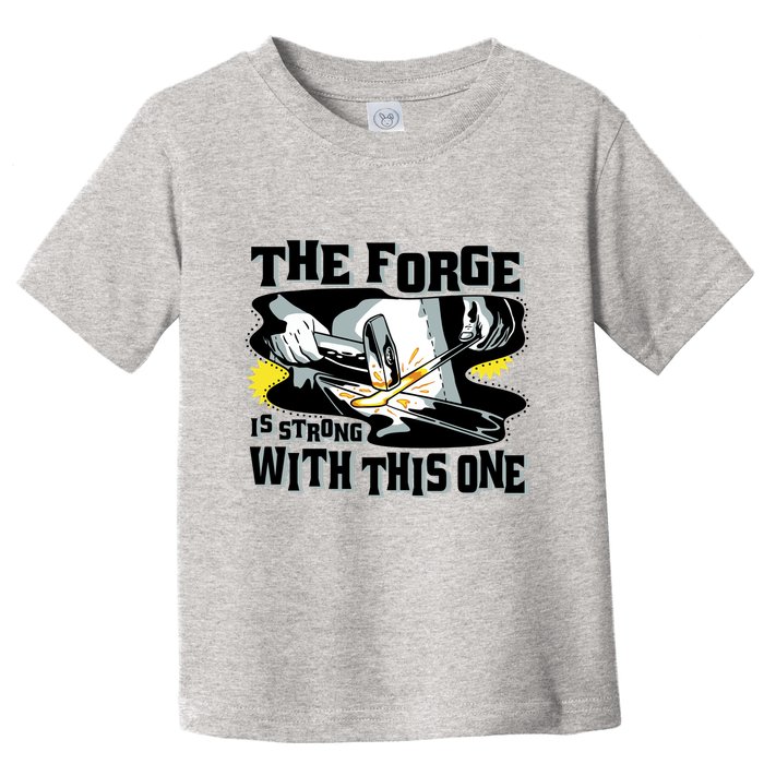 The Forge Is Strong Blacksmith Toddler T-Shirt