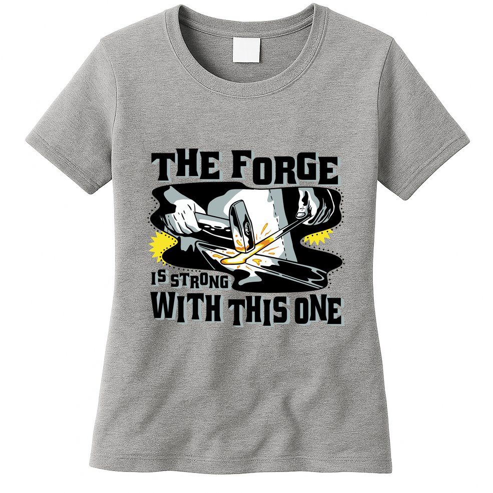The Forge Is Strong Blacksmith Womens T-Shirt