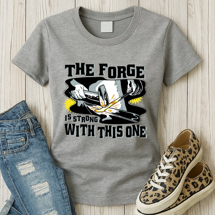 The Forge Is Strong Blacksmith Womens T-Shirt