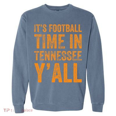 Tennessee Football ItS Football Time In Tennessee Yall Vol Garment-Dyed Sweatshirt