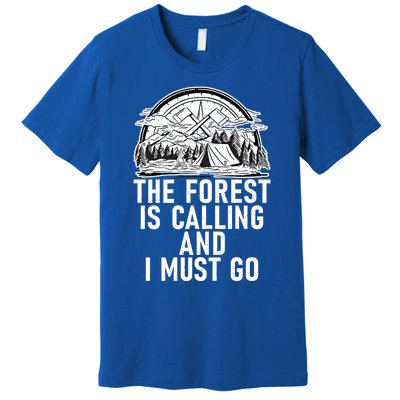 The Forest Is Calling And I Must Go Adventure Hiking Woods Meaningful Gift Premium T-Shirt