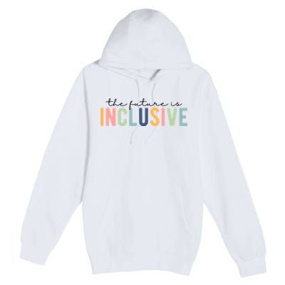 The Future Is Inclusive Colorful Premium Pullover Hoodie