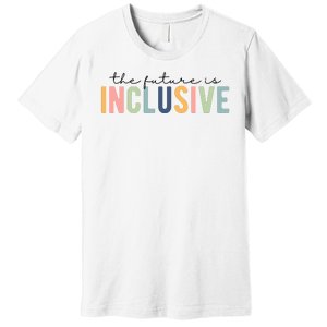 The Future Is Inclusive Colorful Premium T-Shirt