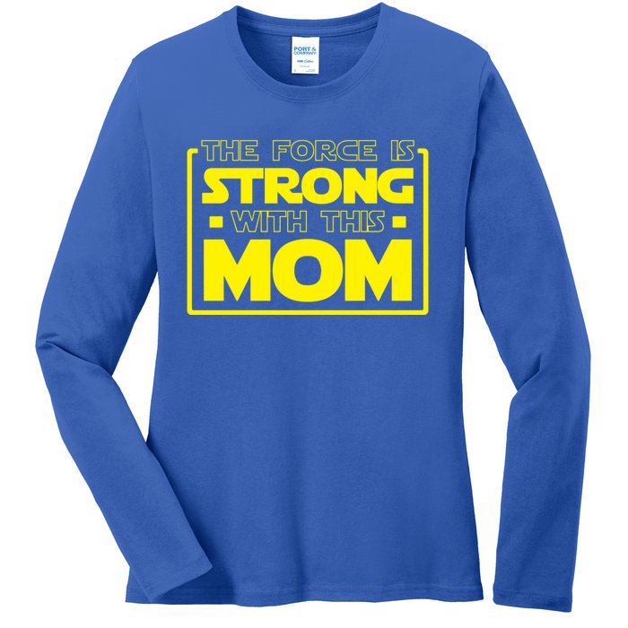 The Force Is Strong With This Mom Gift Ladies Long Sleeve Shirt