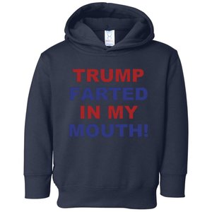 Trump Farted In My Mouth Toddler Hoodie