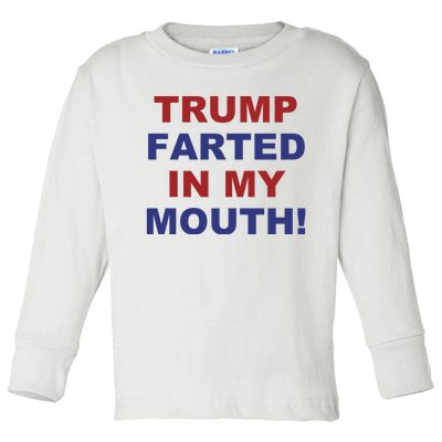 Trump Farted In My Mouth Toddler Long Sleeve Shirt