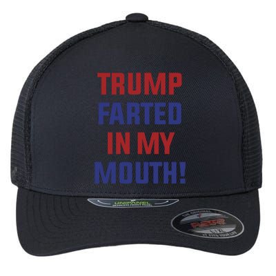 Trump Farted In My Mouth Flexfit Unipanel Trucker Cap