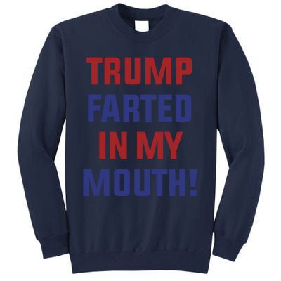 Trump Farted In My Mouth Tall Sweatshirt