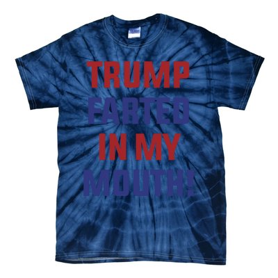 Trump Farted In My Mouth Tie-Dye T-Shirt