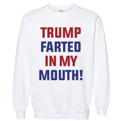 Trump Farted In My Mouth Garment-Dyed Sweatshirt