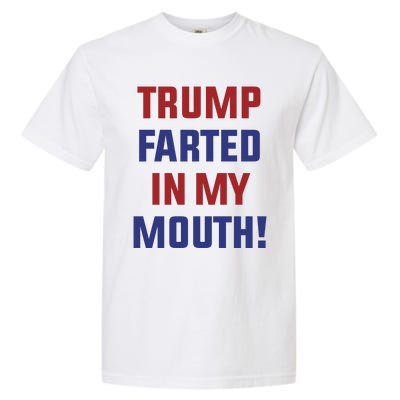 Trump Farted In My Mouth Garment-Dyed Heavyweight T-Shirt