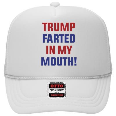 Trump Farted In My Mouth High Crown Mesh Back Trucker Hat