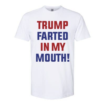 Trump Farted In My Mouth Softstyle CVC T-Shirt