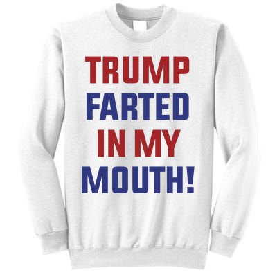 Trump Farted In My Mouth Sweatshirt