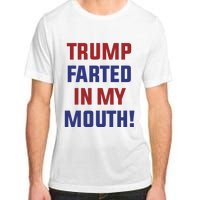 Trump Farted In My Mouth Adult ChromaSoft Performance T-Shirt