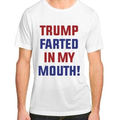 Trump Farted In My Mouth Adult ChromaSoft Performance T-Shirt