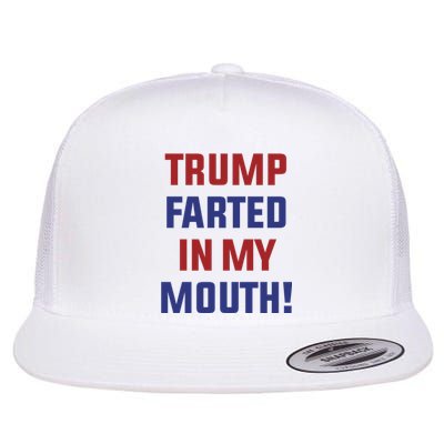 Trump Farted In My Mouth Flat Bill Trucker Hat