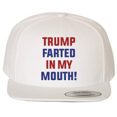 Trump Farted In My Mouth Wool Snapback Cap