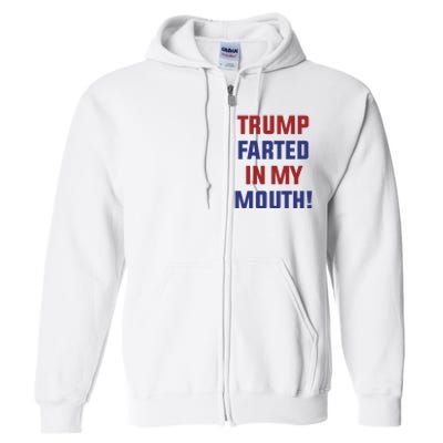 Trump Farted In My Mouth Full Zip Hoodie