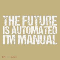 The Future Is Automated IM Manual Funny Saying T-Shirt