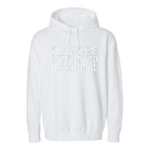 The Future Is Automated IM Manual Funny Saying Garment-Dyed Fleece Hoodie