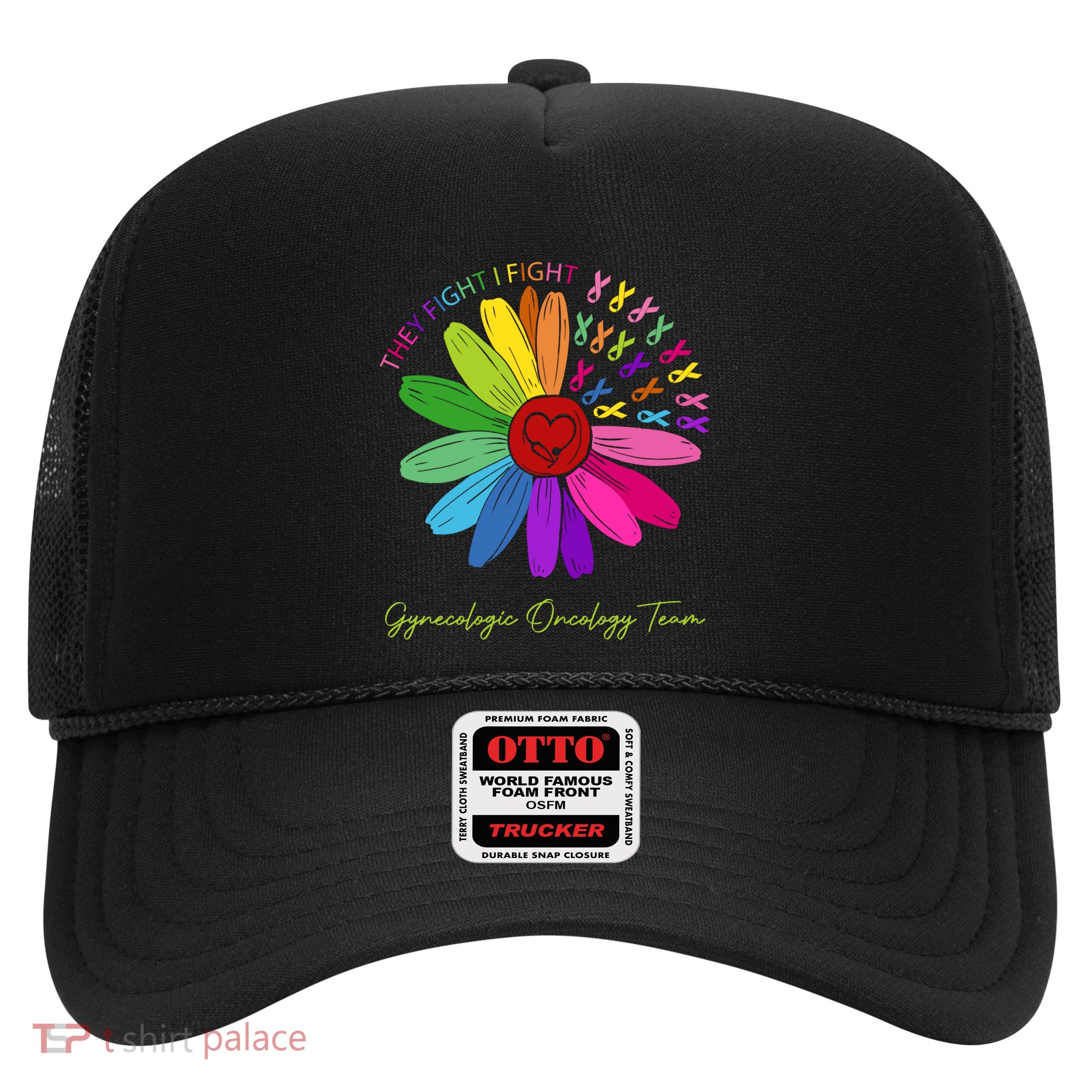 They Fight I Fight Oncology Team Gynecologic Oncology Nurse Funny Gift Trucker Hat