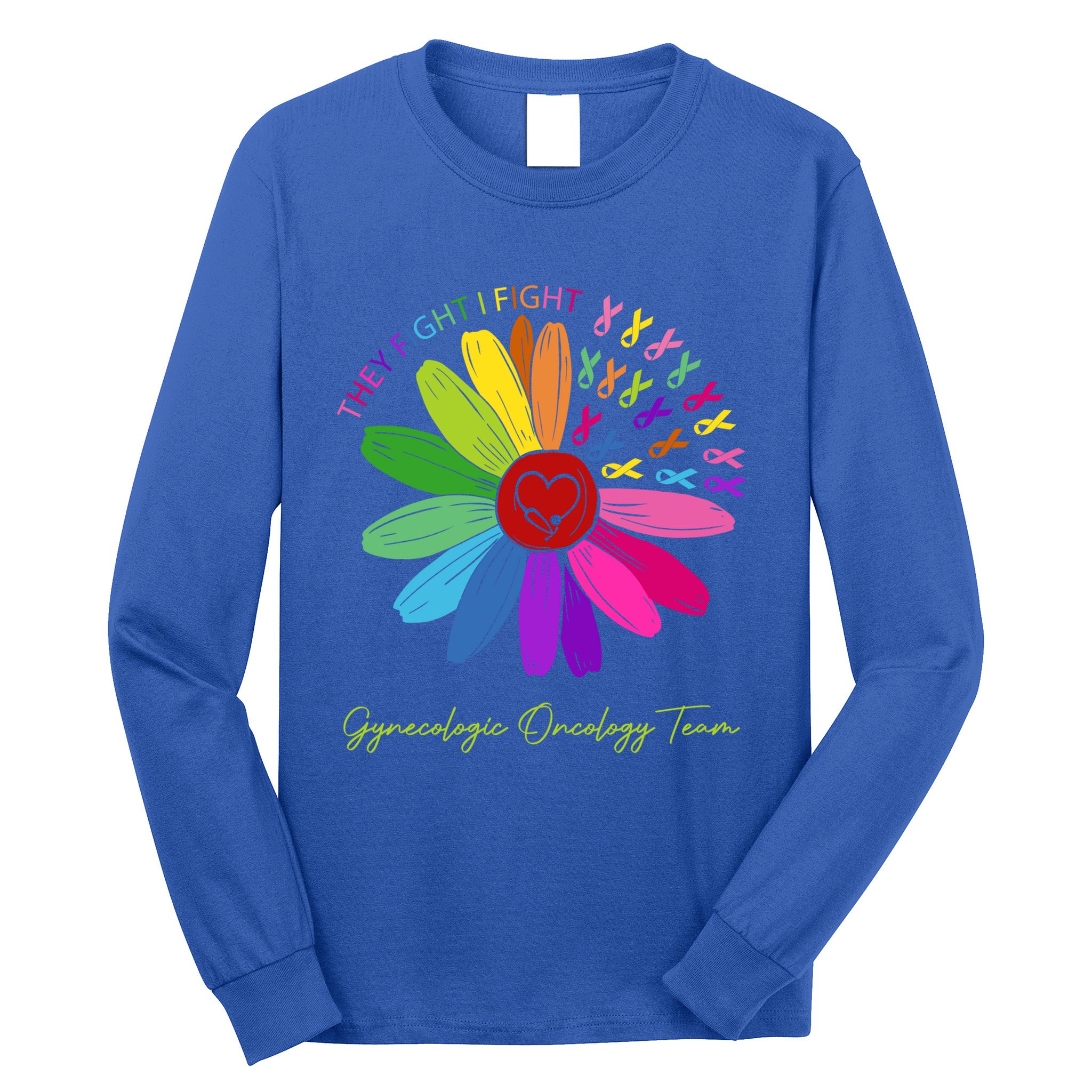 They Fight I Fight Oncology Team Gynecologic Oncology Nurse Funny Gift Long Sleeve Shirt
