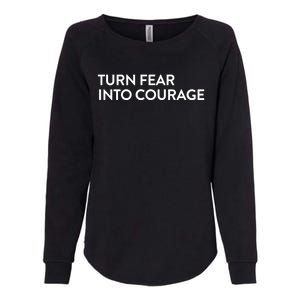 Turn Fear Into Courage Meaningful Gift Womens California Wash Sweatshirt